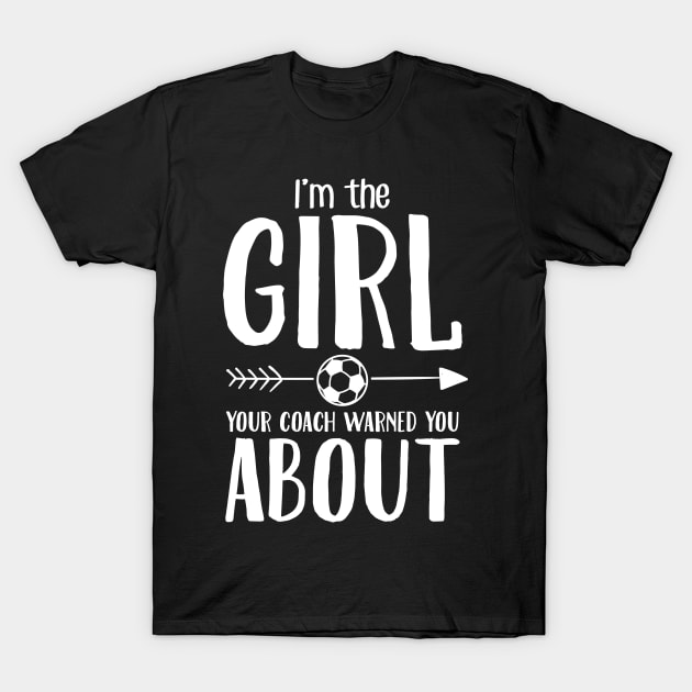 I'm the girl your coach warned you about T-Shirt by captainmood